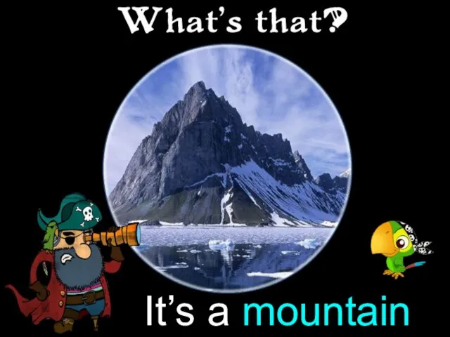 It’s a mountain