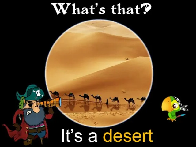 It’s a desert
