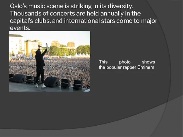 Oslo's music scene is striking in its diversity. Thousands of concerts are
