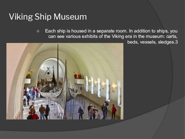 Viking Ship Museum Each ship is housed in a separate room. In