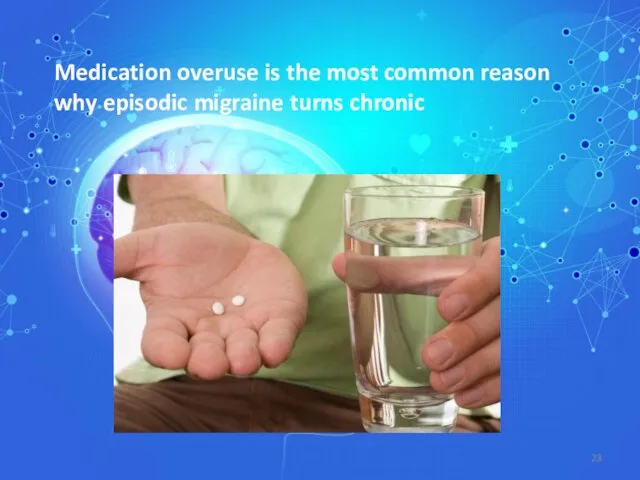 Medication overuse is the most common reason why episodic migraine turns chronic