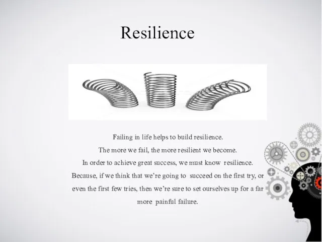 Failing in life helps to build resilience. The more we fail, the