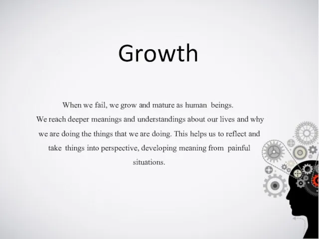 Growth When we fail, we grow and mature as human beings. We