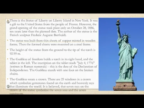 There is the Statue of Liberty on Liberty Island in New York.