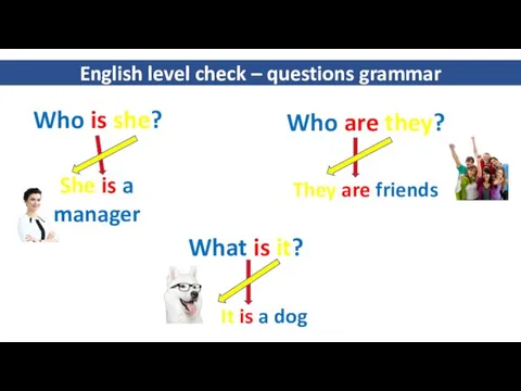 English level check – questions grammar Who is she? She is a