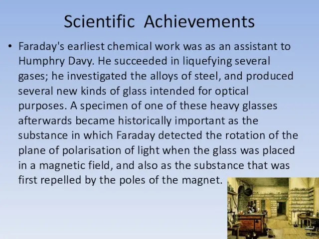 Scientific Achievements Faraday's earliest chemical work was as an assistant to Humphry