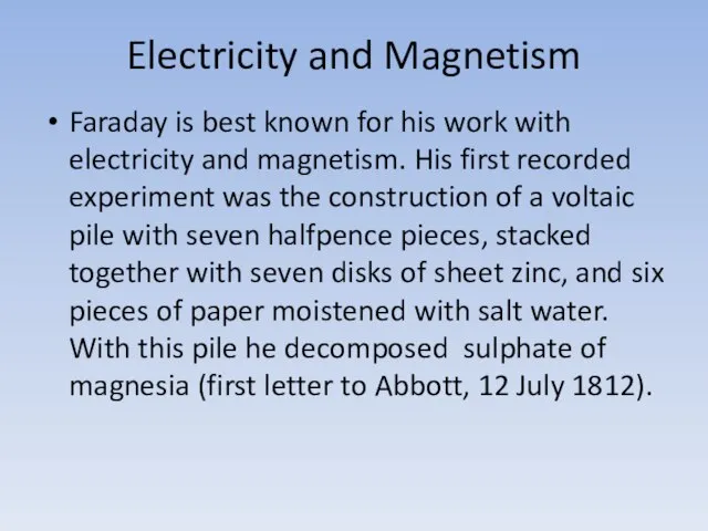 Electricity and Magnetism Faraday is best known for his work with electricity