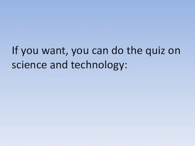 If you want, you can do the quiz on science and technology: