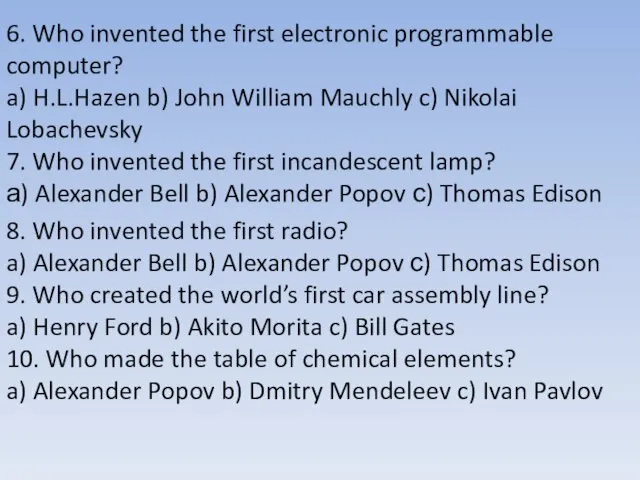 6. Who invented the first electronic programmable computer? a) H.L.Hazen b) John