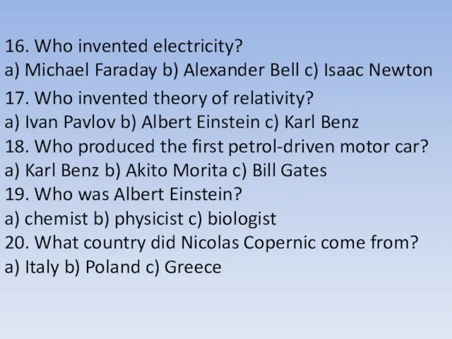 16. Who invented electricity? a) Michael Faraday b) Alexander Bell c) Isaac