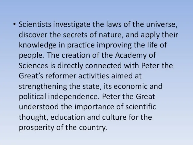 Scientists investigate the laws of the universe, discover the secrets of nature,