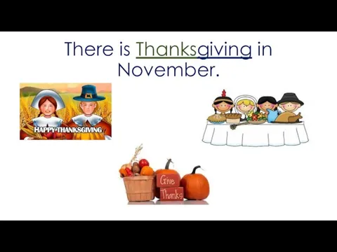 There is Thanksgiving in November.