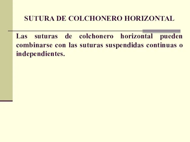 SUTURA DE COLCHONERO HORIZONTAL Las suturas de colchonero horizontal pueden combinarse con