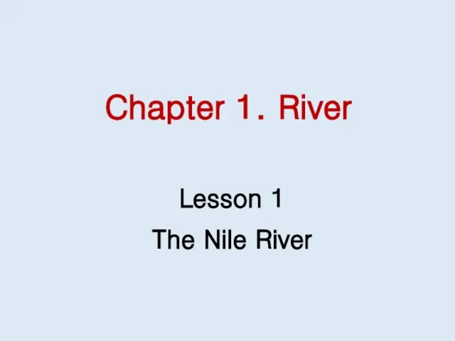 Chapter 1. River Lesson 1 The Nile River