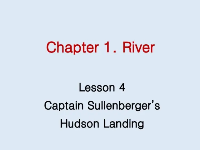 Chapter 1. River Lesson 4 Captain Sullenberger’s Hudson Landing