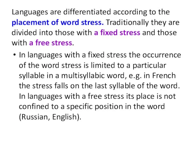 Languages are differentiated according to the placement of word stress. Traditionally they