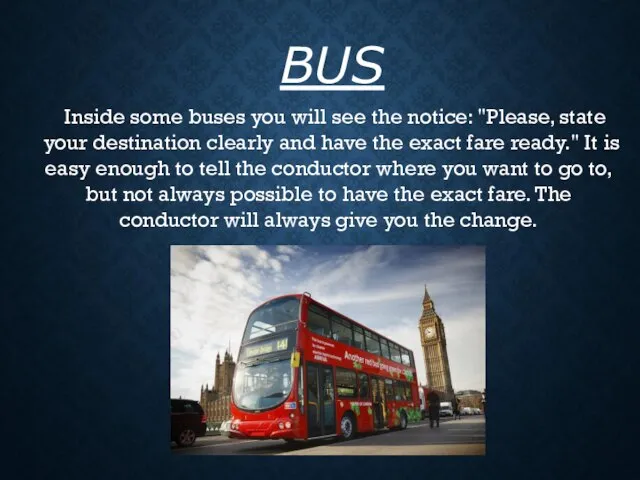 Inside some buses you will see the notice: "Please, state your destination