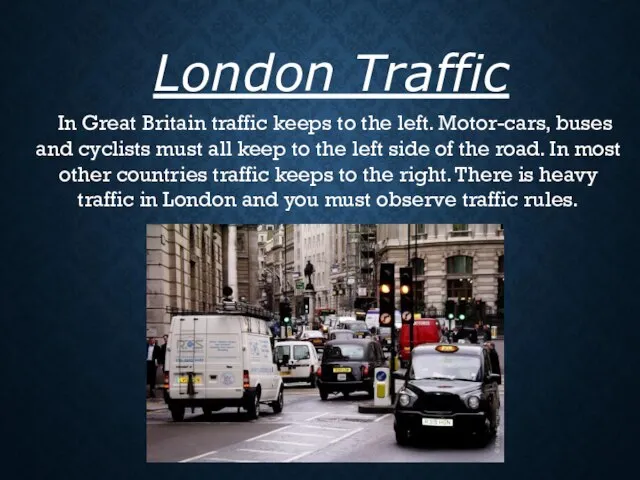 In Great Britain traffic keeps to the left. Motor-cars, buses and cyclists