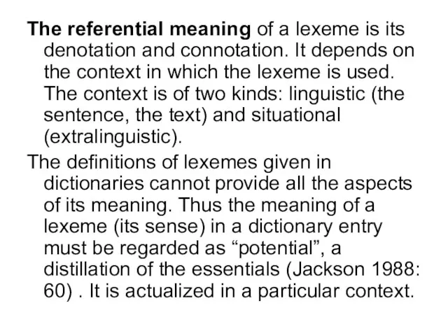 The referential meaning of a lexeme is its denotation and connotation. It