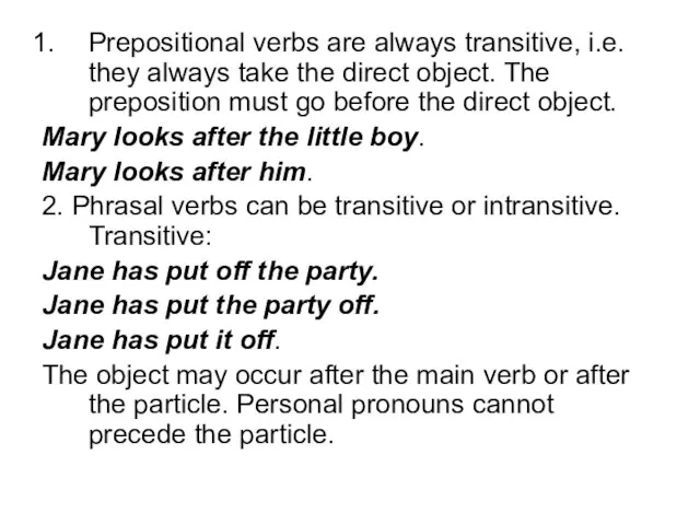 Prepositional verbs are always transitive, i.e. they always take the direct object.