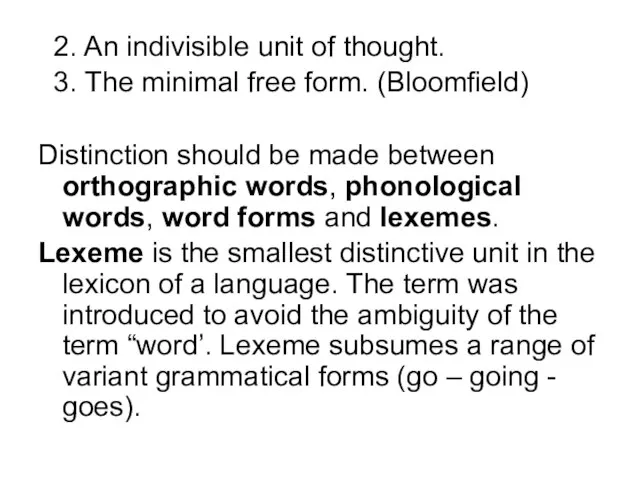 2. An indivisible unit of thought. 3. The minimal free form. (Bloomfield)