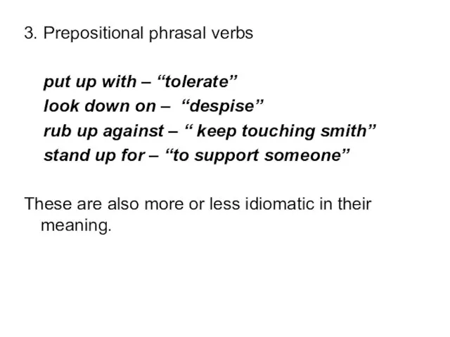 3. Prepositional phrasal verbs put up with – “tolerate” look down on
