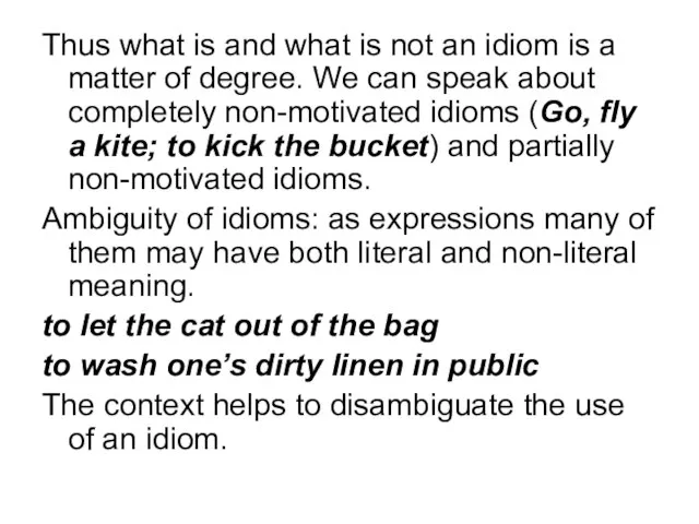Thus what is and what is not an idiom is a matter