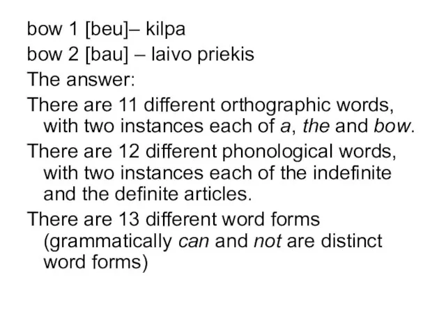 bow 1 [beu]– kilpa bow 2 [bau] – laivo priekis The answer: