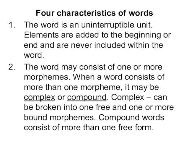 Four characteristics of words The word is an uninterruptible unit. Elements are