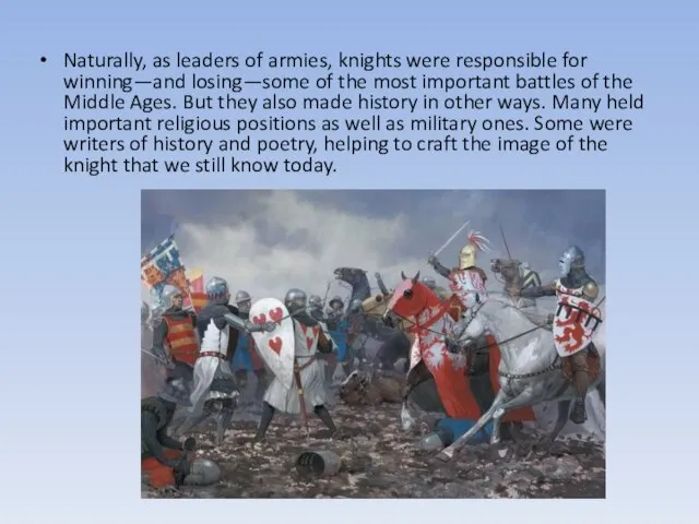 Naturally, as leaders of armies, knights were responsible for winning—and losing—some of