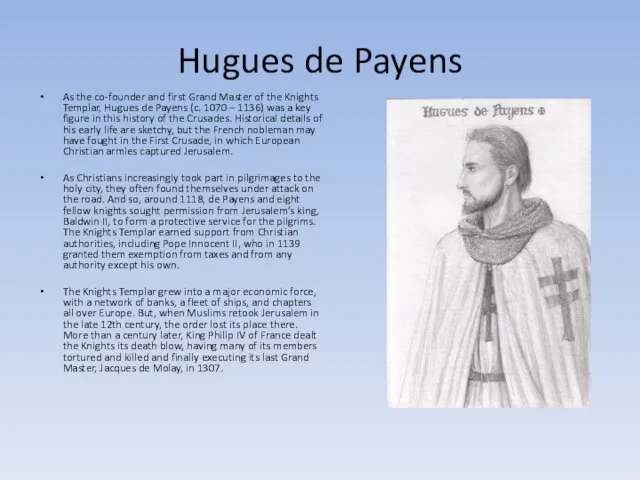 Hugues de Payens As the co-founder and first Grand Master of the