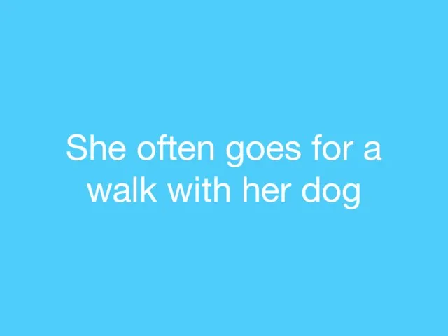 She often goes for a walk with her dog