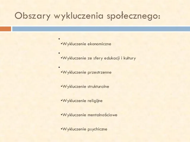 Obszary wykluczenia społecznego: Wykluczenie ekonomiczne Wykluczenie ze sfery edukacji i kultury Wykluczenie