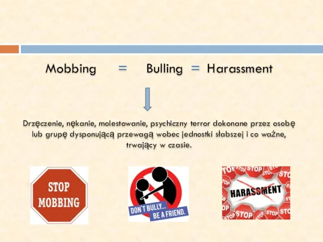 Mobbing = Bulling = Harassment Drzęczenie, nękanie, molestowanie, psychiczny terror dokonane przez