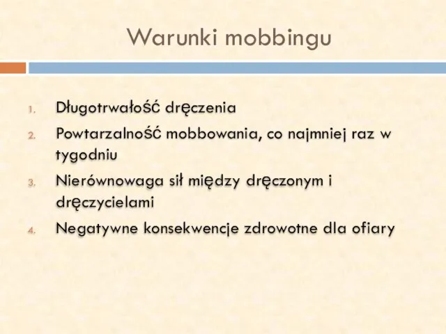 Warunki mobbingu Długotrwałość dręczenia Powtarzalność mobbowania, co najmniej raz w tygodniu Nierównowaga