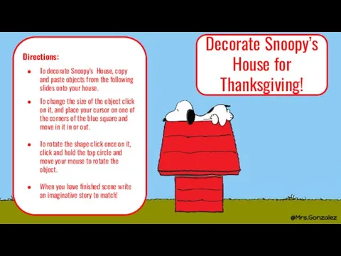 Decorate Snoopy’s House for Thanksgiving! Directions: To decorate Snoopy’s House, copy and