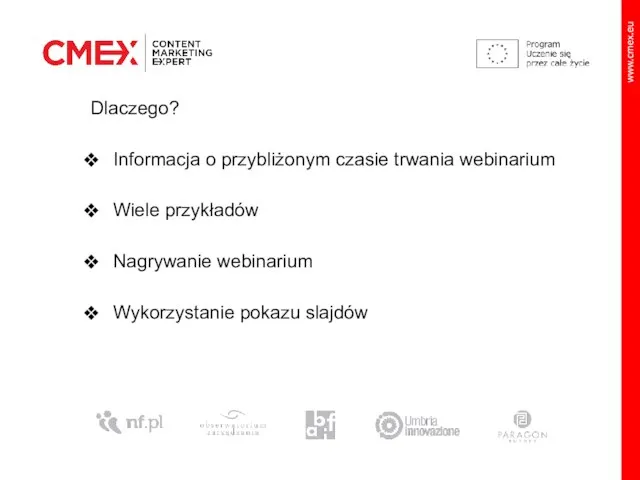 Dlaczego? Informacja o przybliżonym czasie trwania webinarium Wiele przykładów Nagrywanie webinarium Wykorzystanie pokazu slajdów