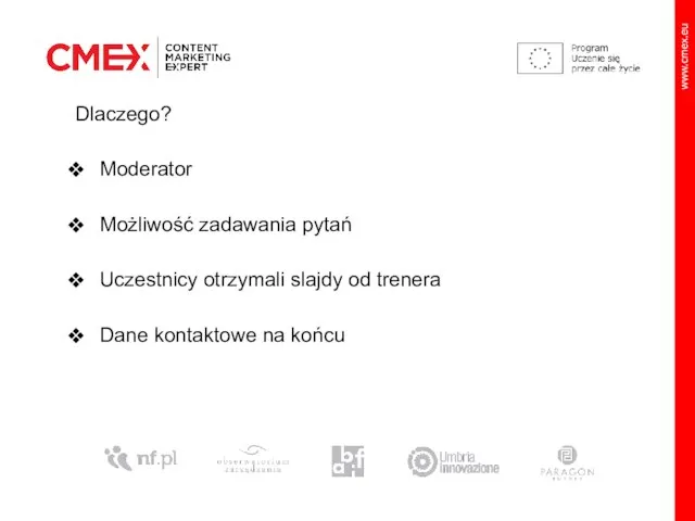 Dlaczego? Moderator Możliwość zadawania pytań Uczestnicy otrzymali slajdy od trenera Dane kontaktowe na końcu