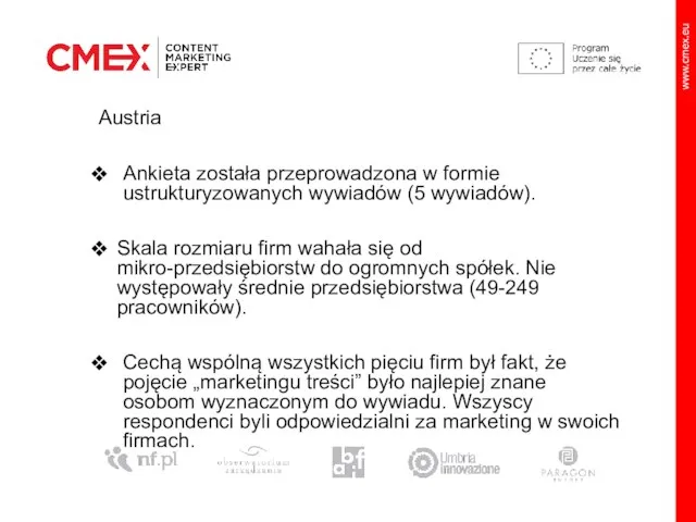 Austria Ankieta została przeprowadzona w formie ustrukturyzowanych wywiadów (5 wywiadów). Skala rozmiaru