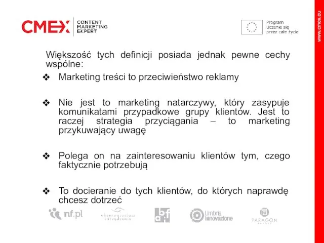 Większość tych definicji posiada jednak pewne cechy wspólne: Marketing treści to przeciwieństwo