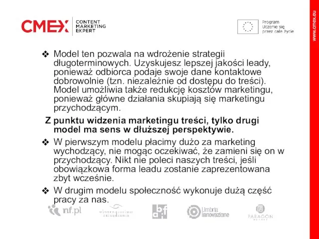 Model ten pozwala na wdrożenie strategii długoterminowych. Uzyskujesz lepszej jakości leady, ponieważ