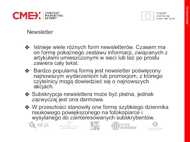 Newsletter Istnieje wiele różnych form newsletterów. Czasem ma on formę pokaźnego zestawu