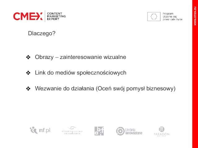 Dlaczego? Obrazy – zainteresowanie wizualne Link do mediów społecznościowych Wezwanie do działania (Oceń swój pomysł biznesowy)