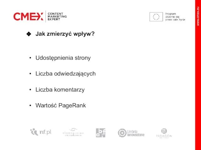 Jak zmierzyć wpływ? Udostępnienia strony Liczba odwiedzających Liczba komentarzy Wartość PageRank