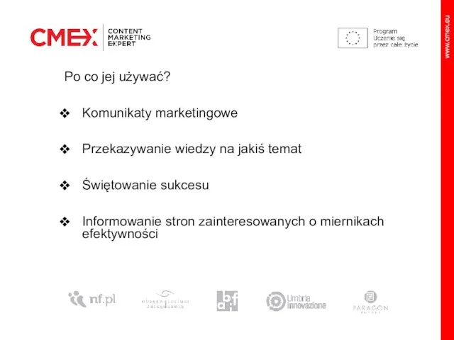 Po co jej używać? Komunikaty marketingowe Przekazywanie wiedzy na jakiś temat Świętowanie