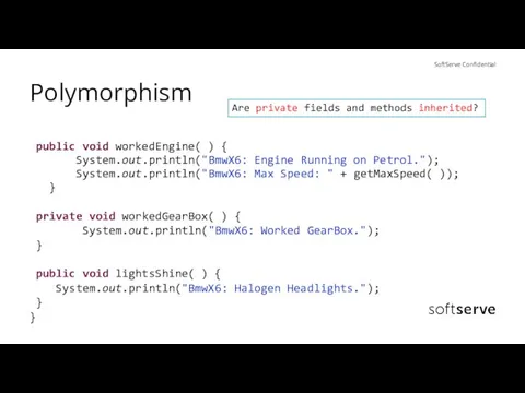 Polymorphism public void workedEngine( ) { System.out.println("BmwX6: Engine Running on Petrol."); System.out.println("BmwX6: