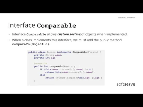 Interface Comparable Interface Comparable allows custom sorting of objects when implemented. When