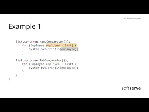 Example 1 list.sort(new NameComparator()); for (Employee employee : list) { System.out.println(employee); }