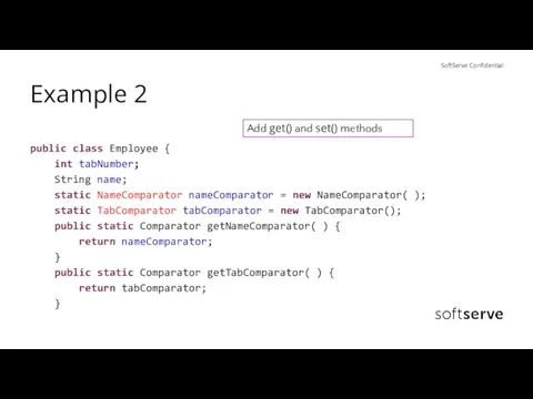 Example 2 public class Employee { int tabNumber; String name; static NameComparator