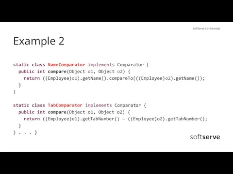 Example 2 static class NameComparator implements Comparator { public int compare(Object o1,